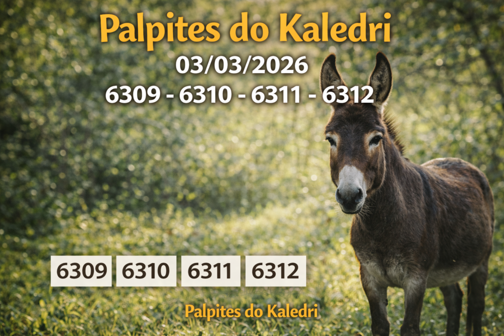 Palpites do Kaledri 03/03/2026 – Burro Milhares 6309 6310 6311 6312
