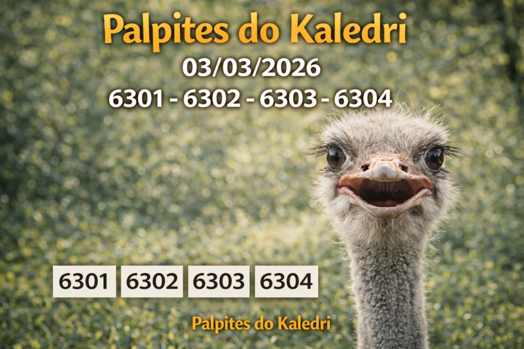 Palpites do Kaledri Jogo do Bicho 03/03/2026 1 Palpites do Kaledri 03/03/2026 – Avestruz Milhares 6301 6302 6303 6304