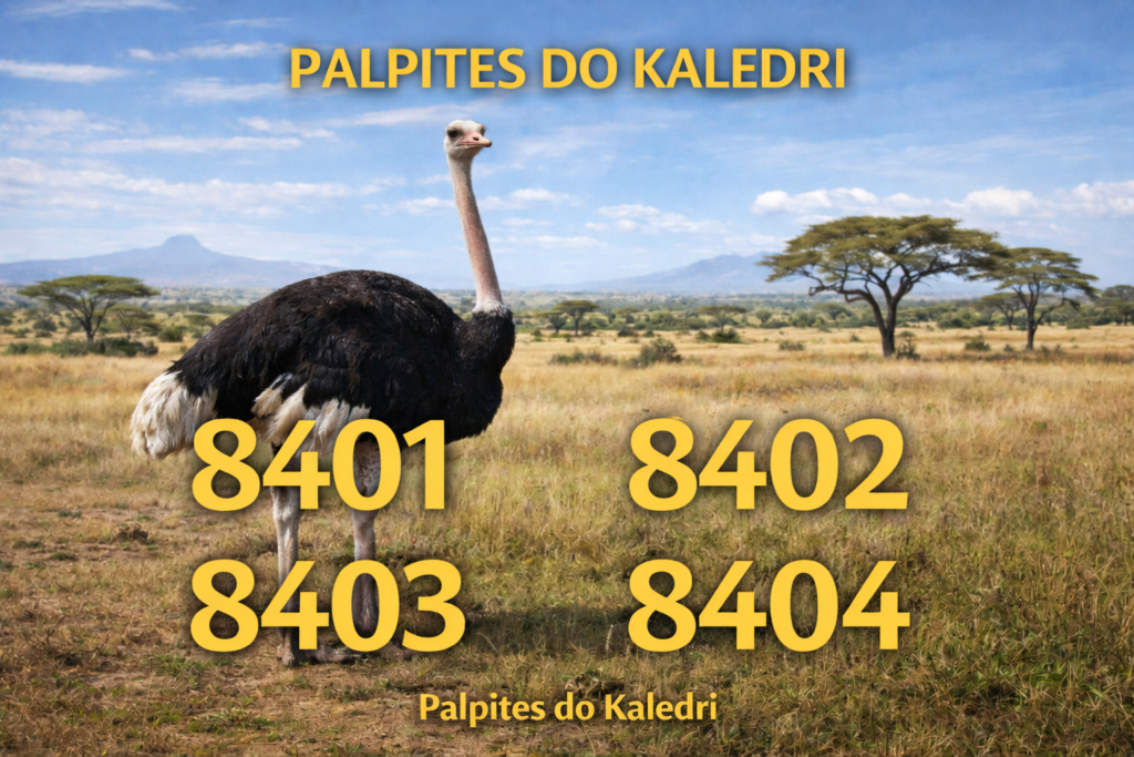 AVESTRUZ com milhares 8401 8402 8403 8404 – Palpites do Kaledri