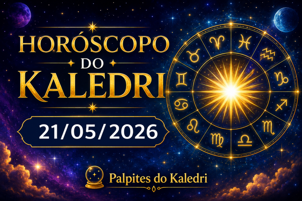 Horóscopo do Kaledri para hoje 21/05/2026 1 HORÓSCOPO DO KALEDRI – QUINTA-FEIRA, 21/05/2026