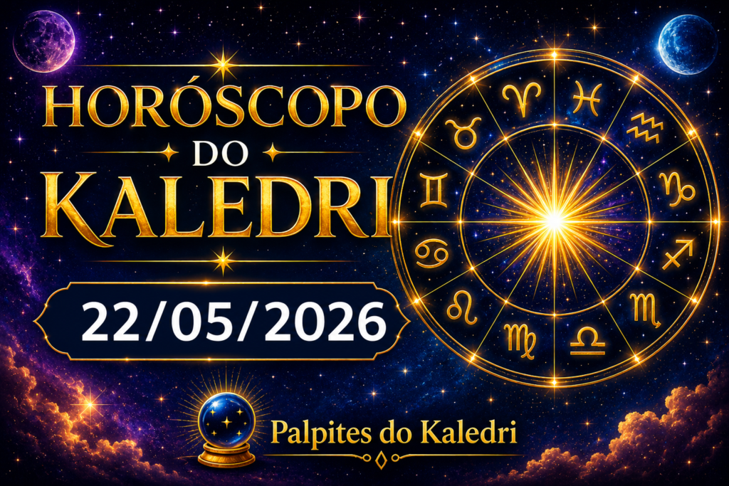 HORÓSCOPO DO KALEDRI – SEXTA-FEIRA, 22/05/2026