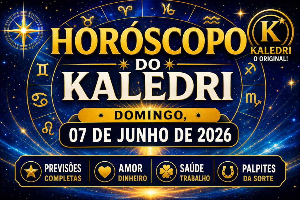 HORÓSCOPO DO KALEDRI – DOMINGO, 07 DE JUNHO DE 2026
