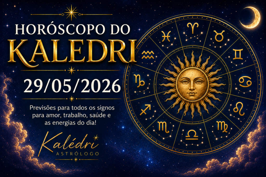 Horóscopo do Kaledri para hoje 29/05/2026 1 HORÓSCOPO DO KALEDRI – SEXTA-FEIRA, 29/05/2026
