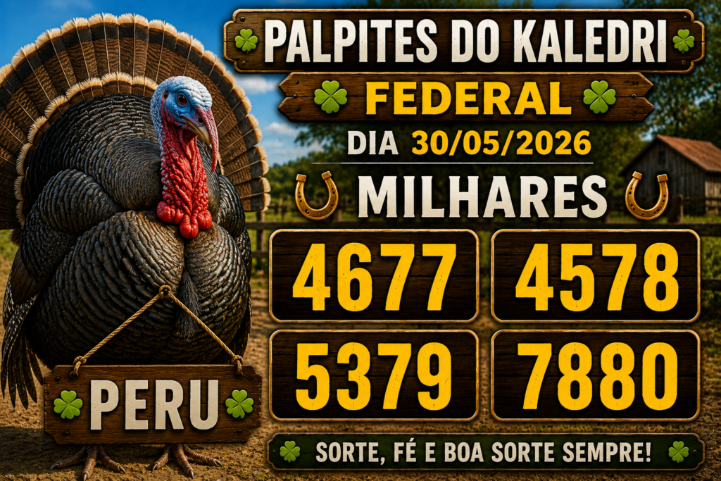 PERU COM AS MILHARES 4677 4578 5379 7880 PALPITES DO KALEDRI FEDERAL DIA 30/05/2026
