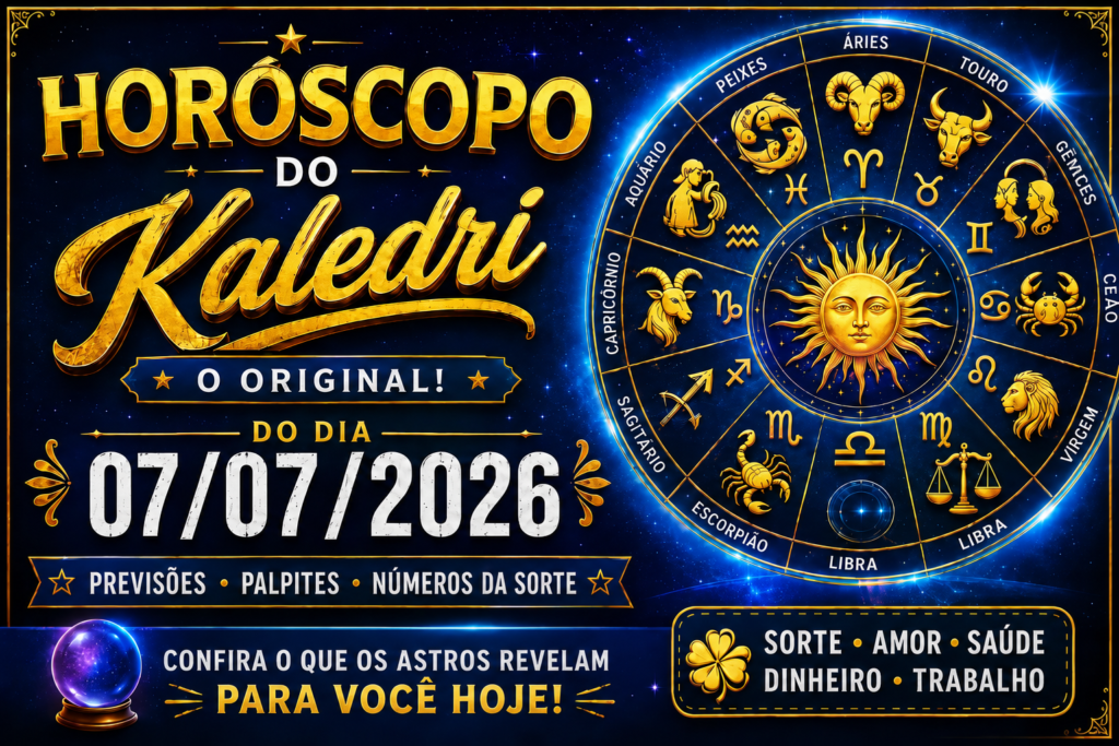 HORÓSCOPO DO KALEDRI – TERÇA-FEIRA, 07/07/2026