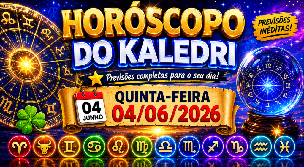 HORÓSCOPO DO KALEDRI – QUINTA-FEIRA, 04/06/2026