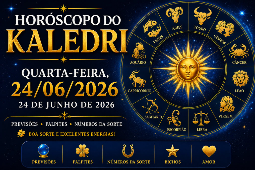 HORÓSCOPO DO KALEDRI – 24 DE JUNHO DE 2026 3 HORÓSCOPO DO KALEDRI – QUARTA-FEIRA, 24 DE JUNHO DE 2026
