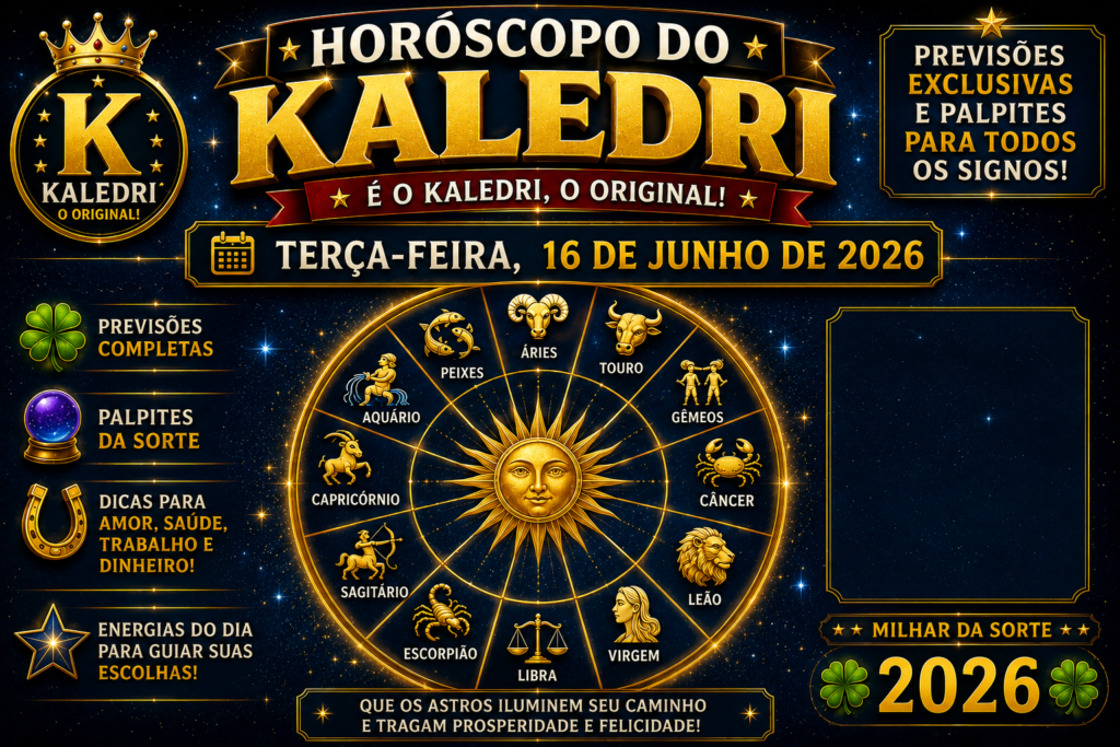 HORÓSCOPO DO KALEDRI – 16 DE JUNHO DE 2026