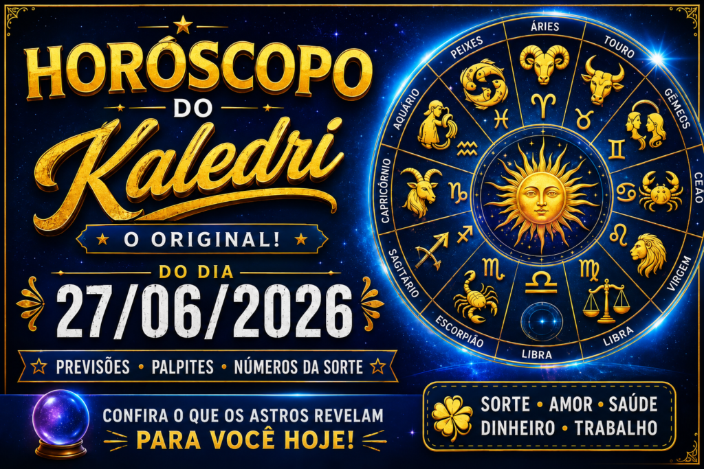 HORÓSCOPO DO KALEDRI – SÁBADO, 27 DE JUNHO DE 2026