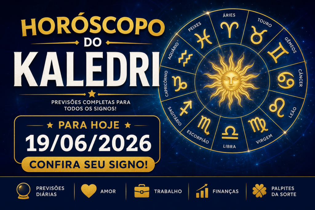 Horóscopo do Kaledri para hoje 19/06/2026 1 HORÓSCOPO DO KALEDRI – SEXTA-FEIRA, 19 DE JUNHO DE 2026