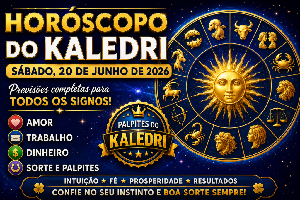 HORÓSCOPO DO KALEDRI – SÁBADO, 20 DE JUNHO DE 2026