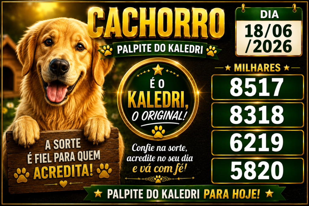 CACHORRO com as milhares , 8517, 8318,6219 ,5820 , Palpite do Kaledri Dia 18/06/2026