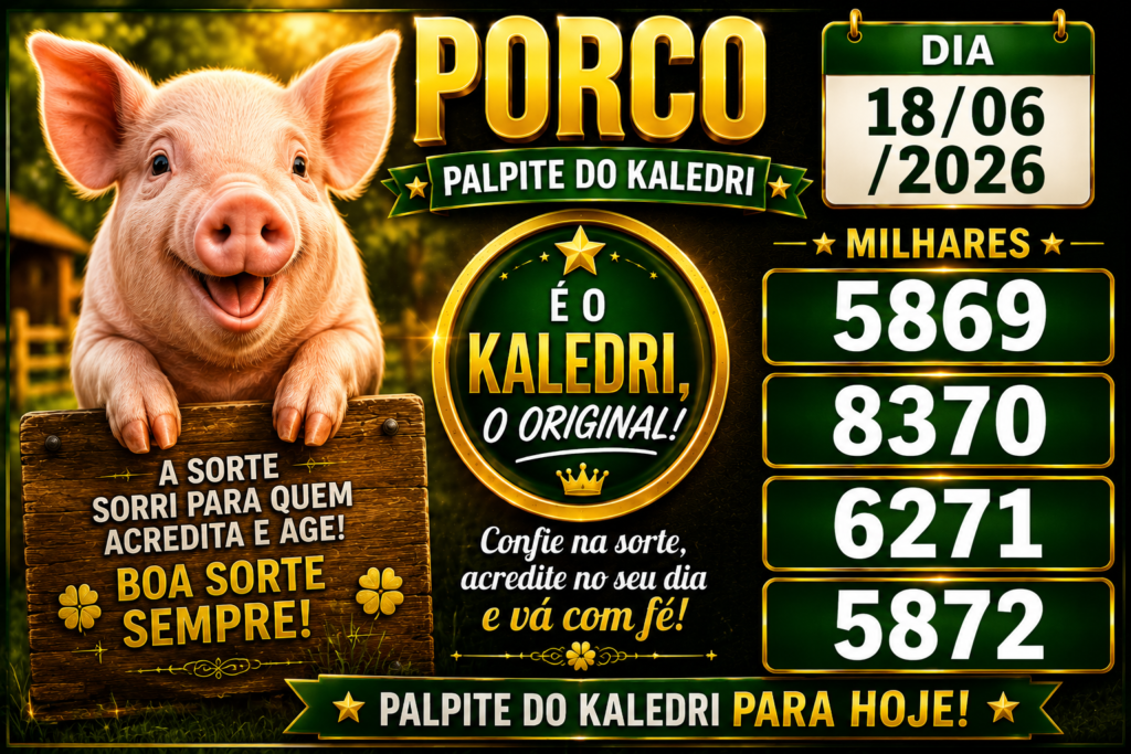 PORCO com as milhares , 5869, 8370,6271 ,5872 , Palpite do Kaledri Dia 18/06/2026
