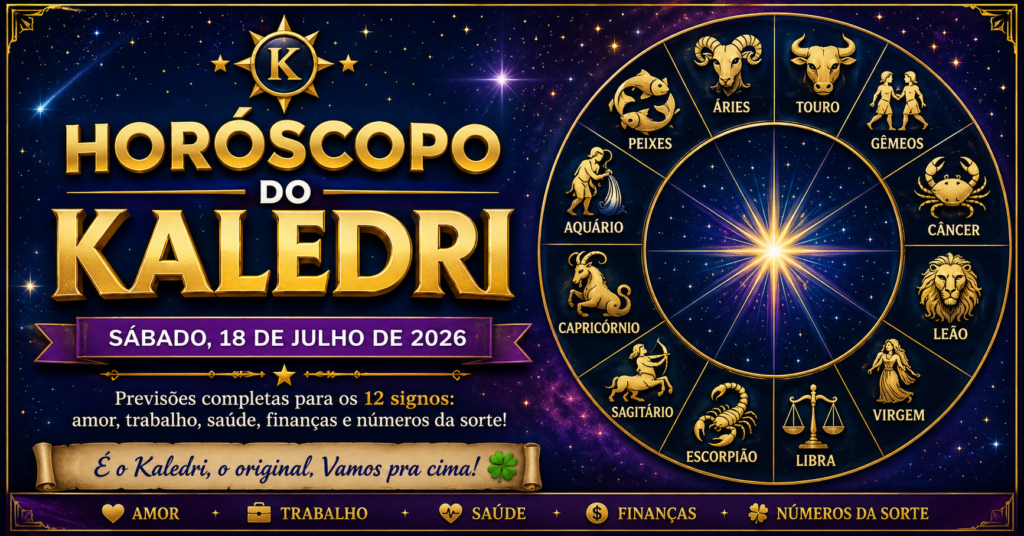 HORÓSCOPO DO KALEDRI – 18/07/2026 3 Horóscopo do Kaledri para sábado, 18 de julho de 2026 com previsões dos 12 signos do zodíaco, amor, trabalho, saúde e finanças.